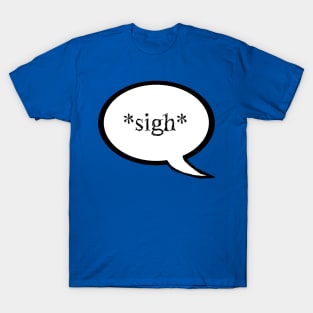 "Sigh" Speech Bubble T-Shirt